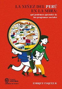 La niñez del Perú en la mira: qué podemos aprender de los programas sociales - Enrique Vásquez H. - ebook