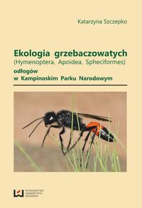 Ekologia grzebaczowatych (Hymenoptera, Apoidea, Spheciformes) odłogów w Kampinowskim Parku Narodowym - Szczepko Katarzyna - książka