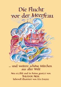 Die Flucht vor der Meerfrau und weitere schöne Märchen aus aller Welt - Theodor Nebl - ebook
