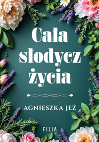 Cała słodycz życia - Agnieszka Jeż - ebook + audiobook + książka
