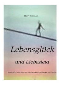 Lebensglück und Liebesleid       " Romanhafte Erzählung" - Harry H.Clever - ebook
