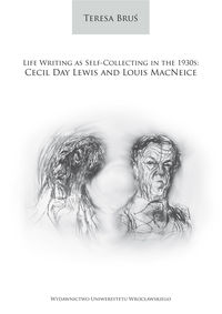 Life Writing as Self-Collecting in the 1930s: Cecil Day Lewis and Louis MacNeice - Bruś Teresa - książka