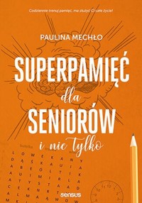 Superpamięć dla seniorów i nie tylko - Paulina Mechło - książka