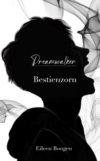 Dreamwalker - Bestienzorn - Eileen Boogen - ebook