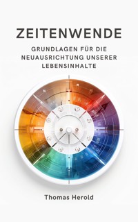 Zeitenwende - Grundlagen für die Neuausrichtung unserer Lebensinhalte in den zwölf Lebensbereichen - Thomas Herold - ebook