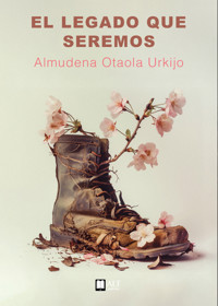 El legado que seremos - Almudena Otaola Urkijo - ebook