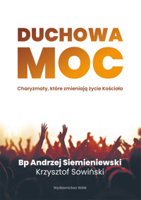 Duchowa moc. Charyzmaty, które zmieniają życie Kościoła - bp Andrzej Siemieniewski, Krzysztof Sowiński - ebook