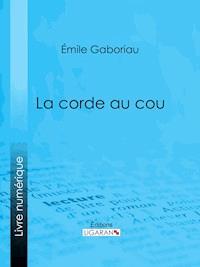 La Corde au cou - Ligaran - ebook
