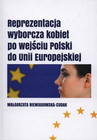 Reprezentacja wyborcza kobiet po wejściu Polski do Unii Europejskiej - Niewiadomska-Cudak Małgorzata - książka