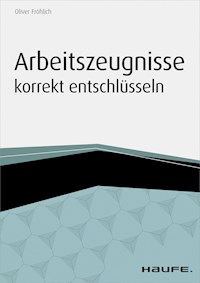 Arbeitszeugnisse korrekt entschlüsseln - Oliver Fröhlich - ebook