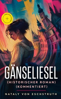 Gänseliesel (Historischer Roman) (Kommentiert) - Nataly von Eschstruth - ebook