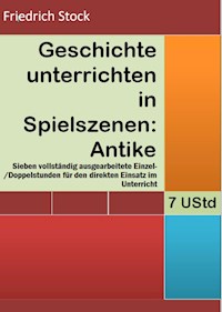 Geschichte unterrichten in Spielszenen: Antike - Friedrich Stock - ebook