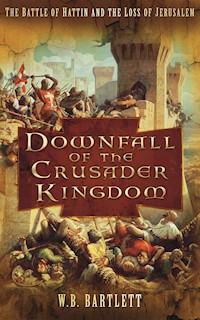 Downfall of the Crusader Kingdom - W B Bartlett - ebook