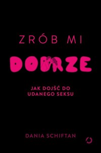 Zrób mi dobrze - Schiftan Dania - książka
