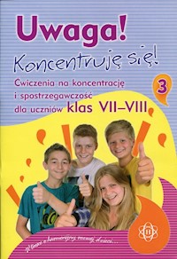 Uwaga! Koncentruję się! 3 Ćwiczenia na koncentrację i spostrzegawczość dla uczniów klas 7-8 -  - książka