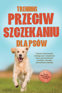 Trening przeciw szczekaniu dla psów: Zrozum zachowanie swojego psa i stopniowo naucz go przestawać szczekać, stosując sprawdzone metody – w tym wiele ćwiczeń i technik. - Joshua Pastorek - ebook