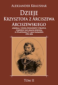 Dzieje Krzysztofa z Arciszewa Arciszewskiego, admirała i wodza Holendrów w Brazylii - Aleksander Kraushar - książka