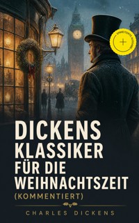 Dickens Klassiker für die Weihnachtszeit (Kommentiert) - Dickens Charles - ebook