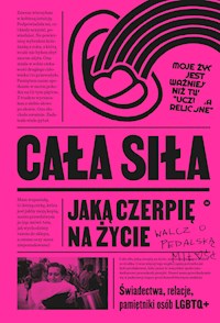 Cała siła, jaką czerpię na życie. Świadectwa, relacje, pamiętniki osób LGBTQ+ w Polsce -  - ebook