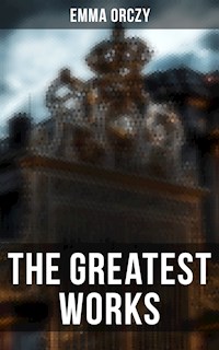 The Greatest Works of Emma Orczy - Emma Orczy - ebook