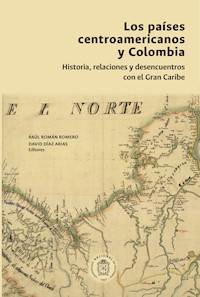 Los países centroamericanos y Colombia: historia, relaciones y desencuentros -  - ebook