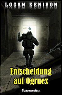 Entscheidung auf Ogruex - Logan Kenison - ebook