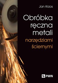 Obróbka ręczna metali narzędziami ściernymi - Krzos Jan - książka