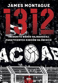 1312. Incognito wśród najbardziej fanatycznych kibiców na świecie - Montague James - ebook + audiobook