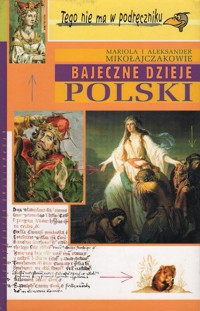 Bajeczne dzieje Polski - Aleksander Mikołajczak, Mariola Mikołajczak - ebook