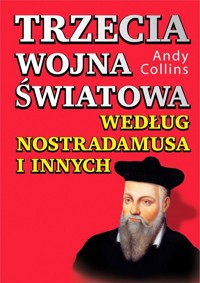 Trzecia wojna światowa według Nostradamusa. - Andy Collins - książka