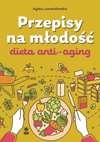 Dieta anty-aging. Przepisy na młodość - Agata Lewandowska - książka