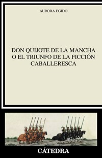 "Don Quijote de la Mancha" o el triunfo de la ficción caballeresca - Aurora Egido - ebook