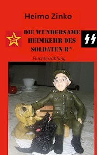 DIE WUNDERSAME HEIMKEHR DES SOLDATEN R* - Heimo Zinko - ebook