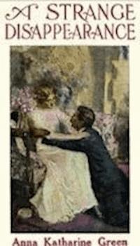 A Strange Disappearance - Anna Katharine Green - darmowy ebook