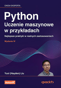 Python. Uczenie maszynowe w przykładach. Najlepsze praktyki w realnych zastosowaniach wyd. 4 - Yuxi (Hayden) Liu - książka