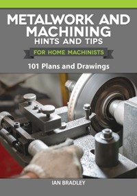 Metalwork and Machining Hints and Tips for Home Machinists - Ian Bradley - ebook