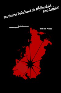 Das Vereinte Deutschland als Abfallprodukt eines Zerfalls? - Wilhelm Poppe - ebook