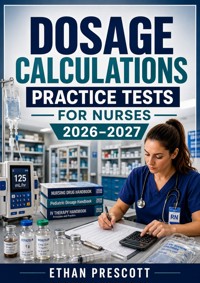 Dosage Calculations Practice Tests for Nurses 2026–2027 - Ethan Prescott - ebook