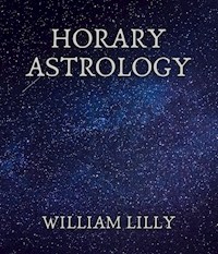 Horary Astrology - William Lilly - ebook