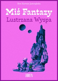 Miś Fantazy 5 - Lustrzana Wyspa - Ewa Karwan-Jastrzębska - ebook + audiobook