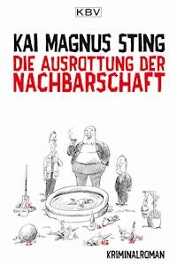 Die Ausrottung der Nachbarschaft - Kai Magnus Sting - ebook