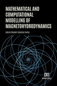 Mathematical and Computational Modelling of Magnetohydrodynamics - Gabriel Wendell Celestino Rocha - ebook