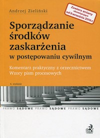 Sporządzanie środków zaskarżenia w postępowaniu cywilnym Komentarz praktyczny z orzecznictwem Wzory pism procesowych - Andrzej Zieliński - książka