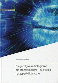 Diagnostyka radiologiczna dla stomatologów - zalecenia i przypadki kliniczne - Różyło-Kalinowska Ingrid - książka