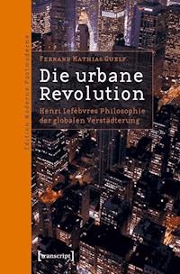 Die urbane Revolution - Fernand Mathias Guelf - ebook