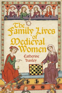 The Family Lives of Medieval Women - Catherine Hanley - ebook
