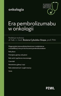 Era pembrolizumabu w onkologii. W gabinecie lekarza specjalisty. Onkologia - Cybulska-Stopa Bożena - książka