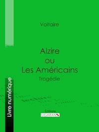 Alzire ou Les Américains - Francois Voltaire - ebook