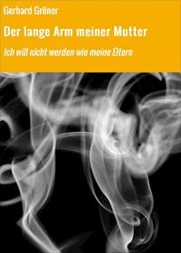 Der lange Arm meiner Mutter - Gerhard Gröner - ebook
