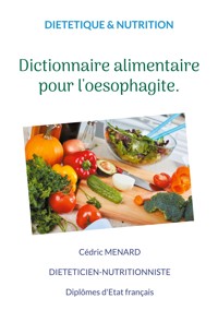 Dictionnaire alimentaire pour l'oesophagite. - Menard Cédric - ebook